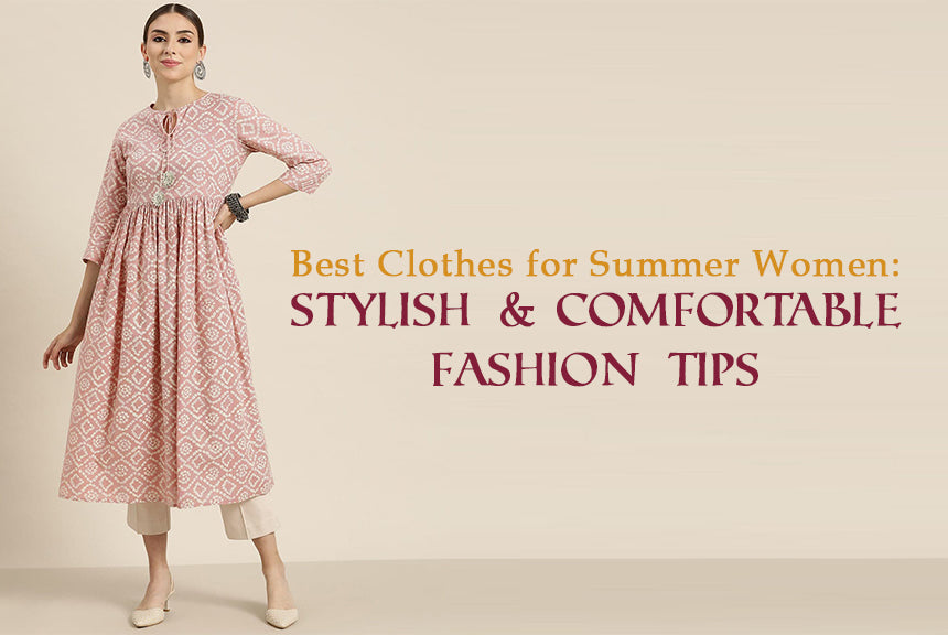Best Clothes for Summer Women: Stylish & Comfortable Fashion Tips