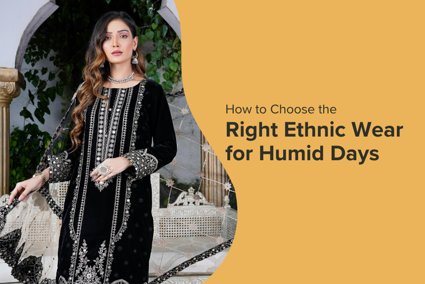 How to Choose the Right Ethnic Wear for Humid Days