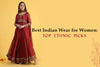 Best Indian Wear for Women: Top Ethnic Picks