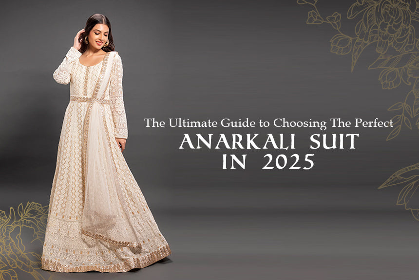 The Ultimate Guide to Choosing the Perfect Anarkali Suit in 2025